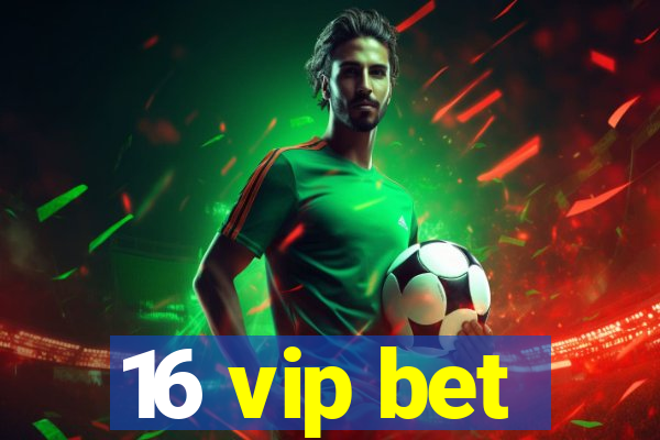 16 vip bet